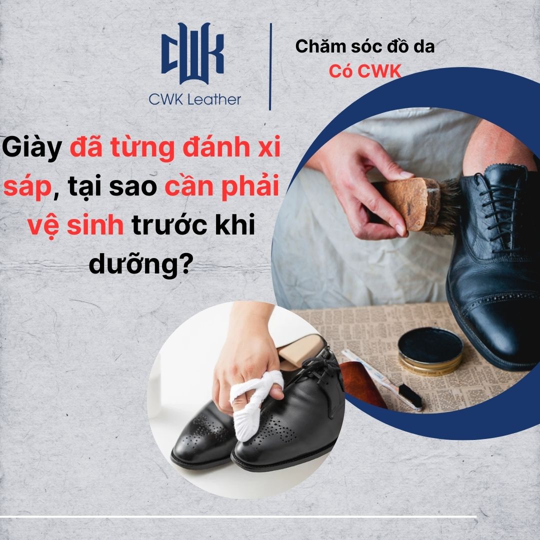 Giày đã từng đánh xi sáp, tại sao cần phải vệ sinh trước khi dưỡng?