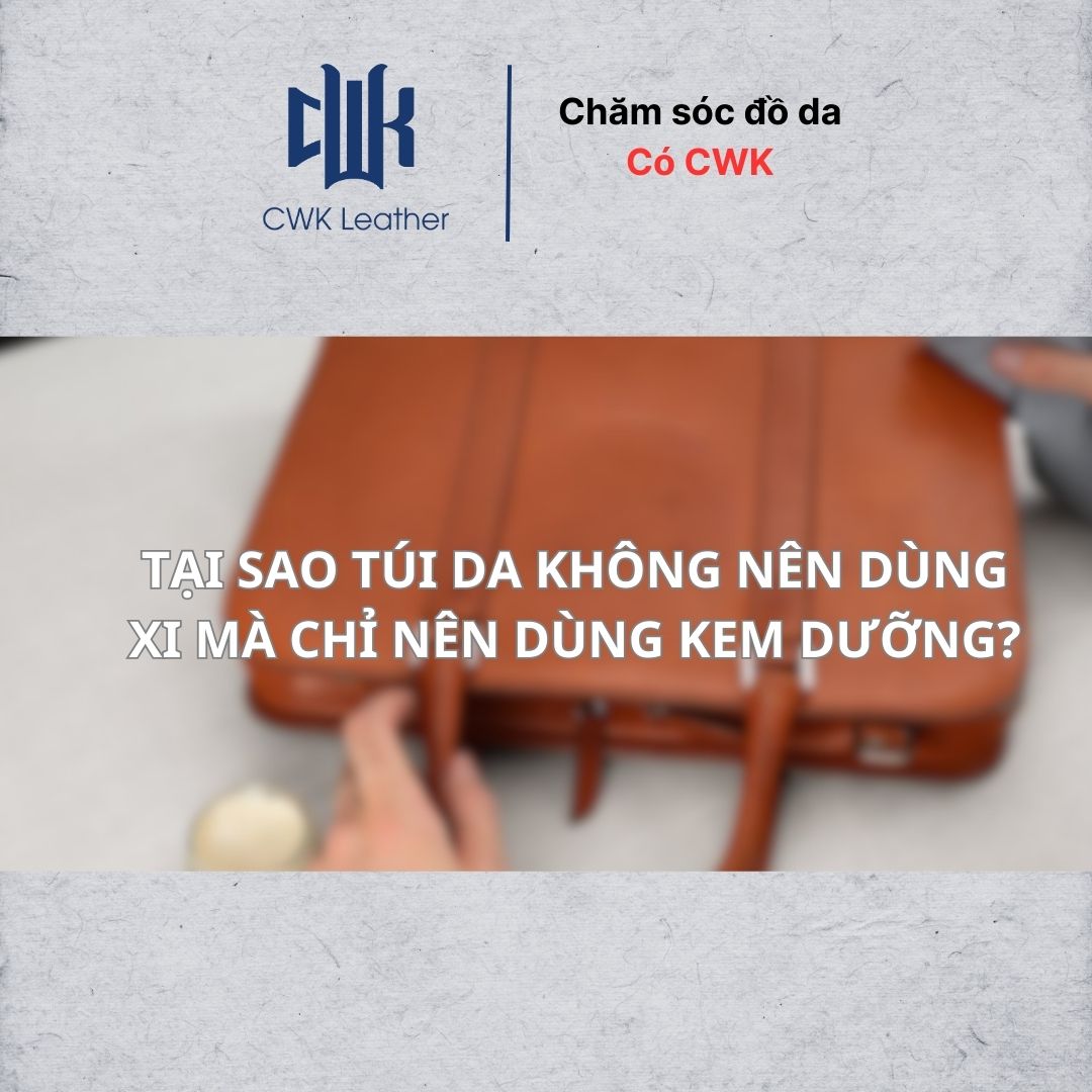 Tại sao túi da không nên dùng xi mà chỉ nên dùng kem dưỡng?